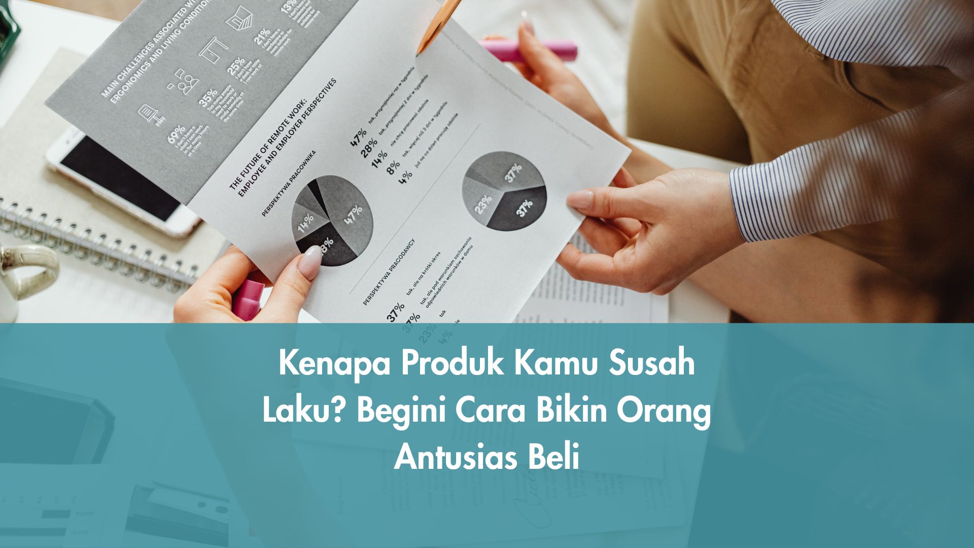 Kenapa Produk Kamu Susah Laku? Begini Cara Bikin Orang Antusias Beli