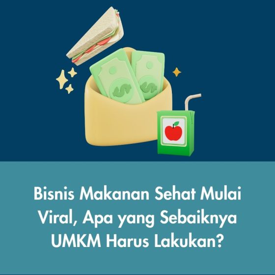 Bisnis Makanan Sehat Mulai Viral, Apa yang Sebaiknya UMKM Harus Lakukan?