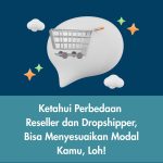 Ketahui Perbedaan Reseller dan Dropshipper, Bisa Menyesuaikan Modal Kamu, Loh!
