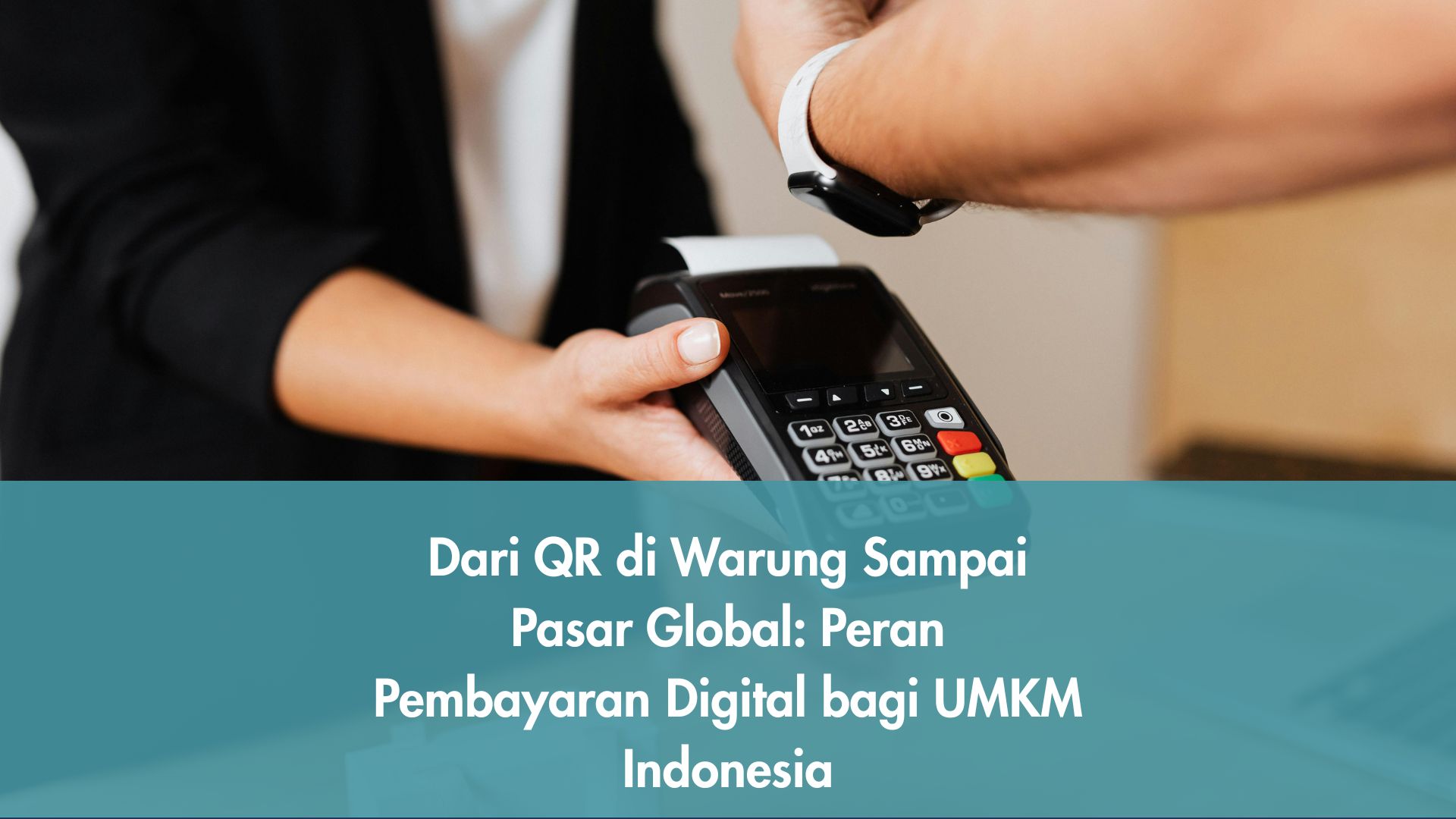 Dari QR di Warung Sampai Pasar Global: Peran Pembayaran Digital bagi UMKM Indonesia