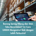 Barang Sering Hilang dan Stok Toko Berantakan? Ini Cara UMKM Mengontrol Stok dengan Lebih Tertib