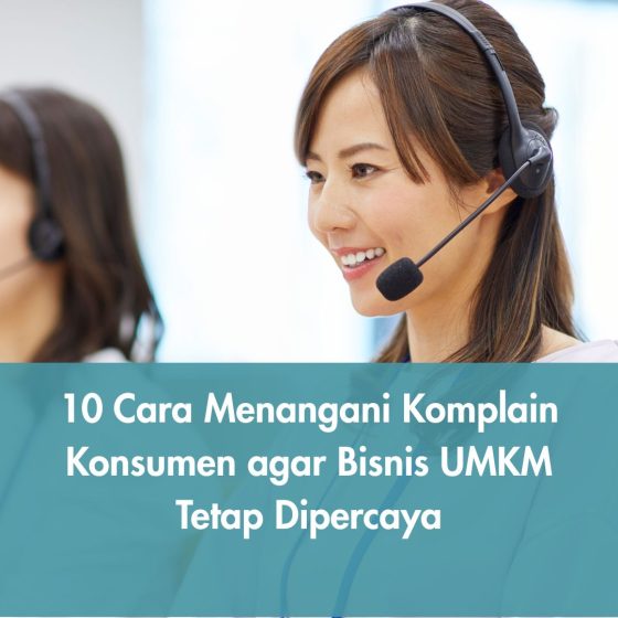10 Cara Menangani Komplain Konsumen agar Bisnis UMKM Tetap Dipercaya