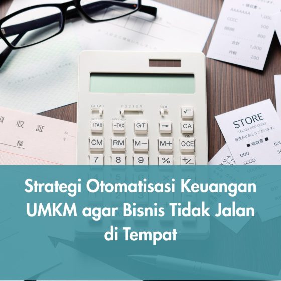 Strategi Otomatisasi Keuangan UMKM agar Bisnis Tidak Jalan di Tempat