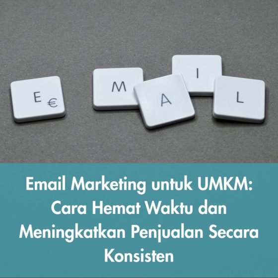 Email Marketing untuk UMKM: Cara Hemat Waktu dan Meningkatkan Penjualan Secara Konsisten