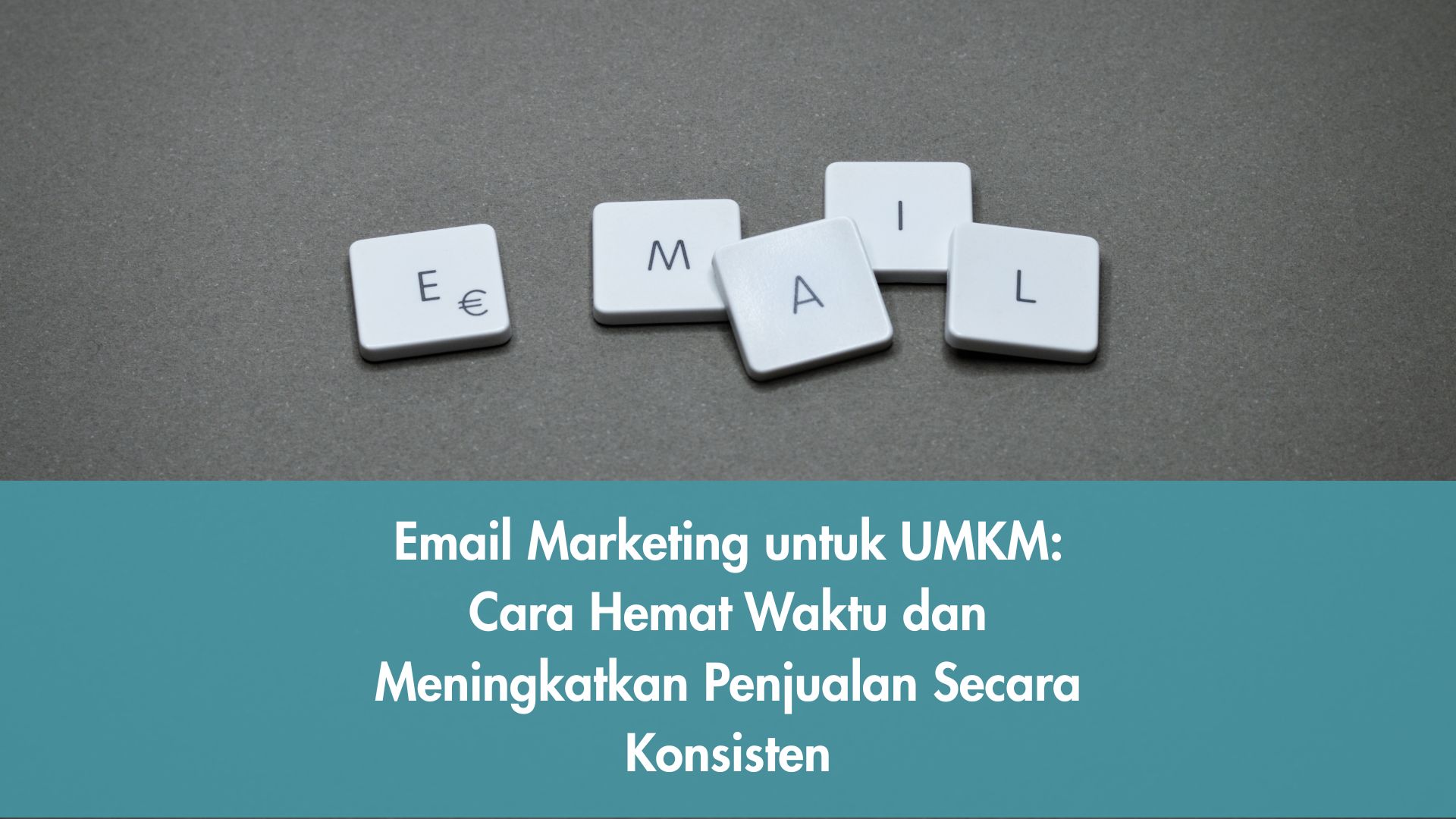 Email Marketing untuk UMKM: Cara Hemat Waktu dan Meningkatkan Penjualan Secara Konsisten