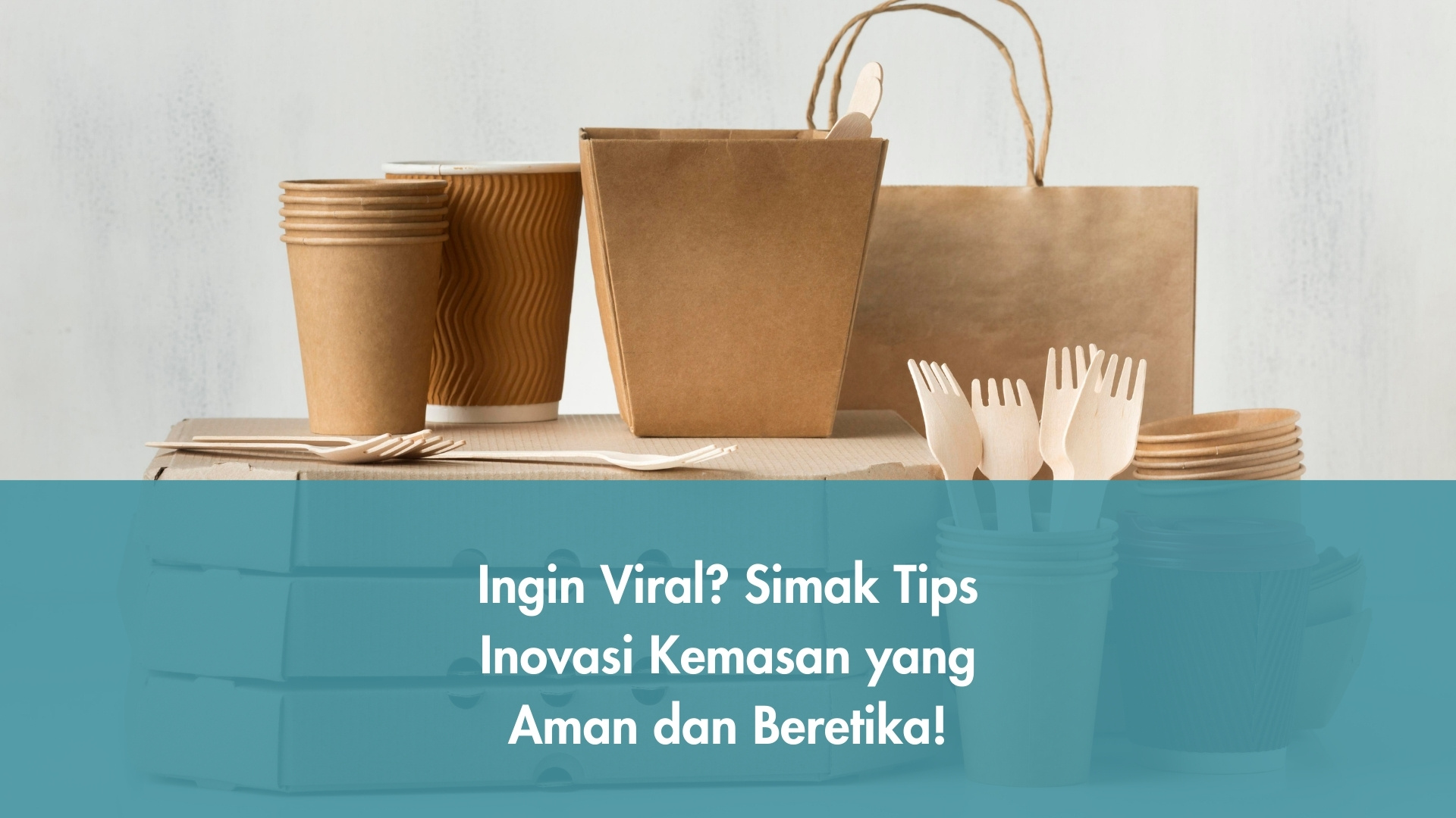 Tips Inovasi Kemasan Produk Kuliner yang Aman
