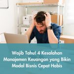 Wajib Tahu! 4 Kesalahan Manajemen Keuangan yang Bikin Modal Bisnis Cepat Habis