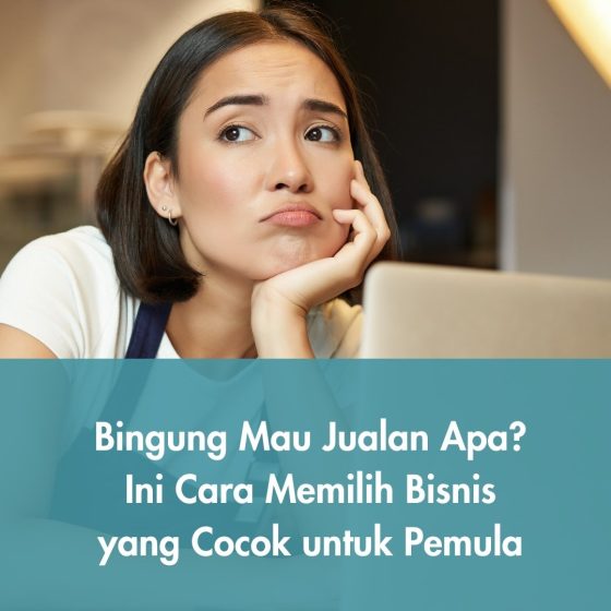 Cara Memilih Bisnis yang Cocok untuk Pemula