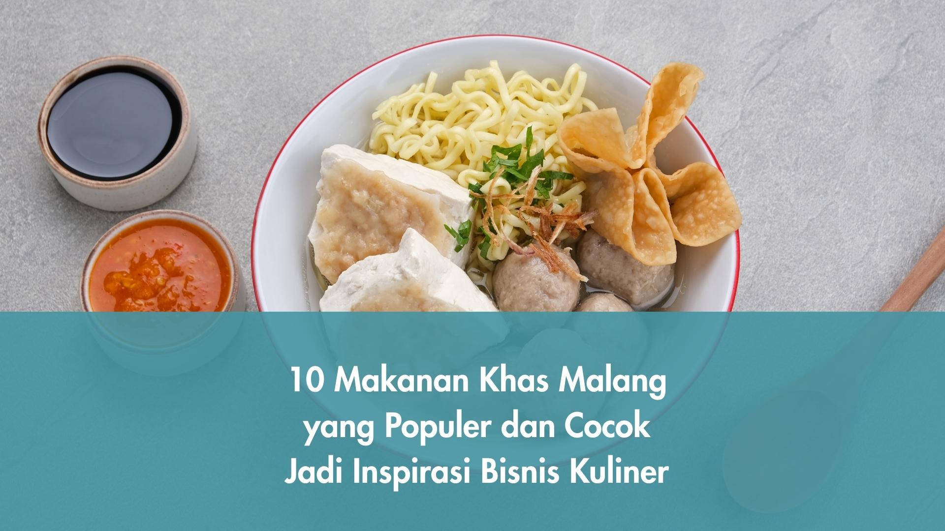 Makanan Khas Malang yang Populer dan Cocok Jadi Inspirasi Bisnis Kuliner