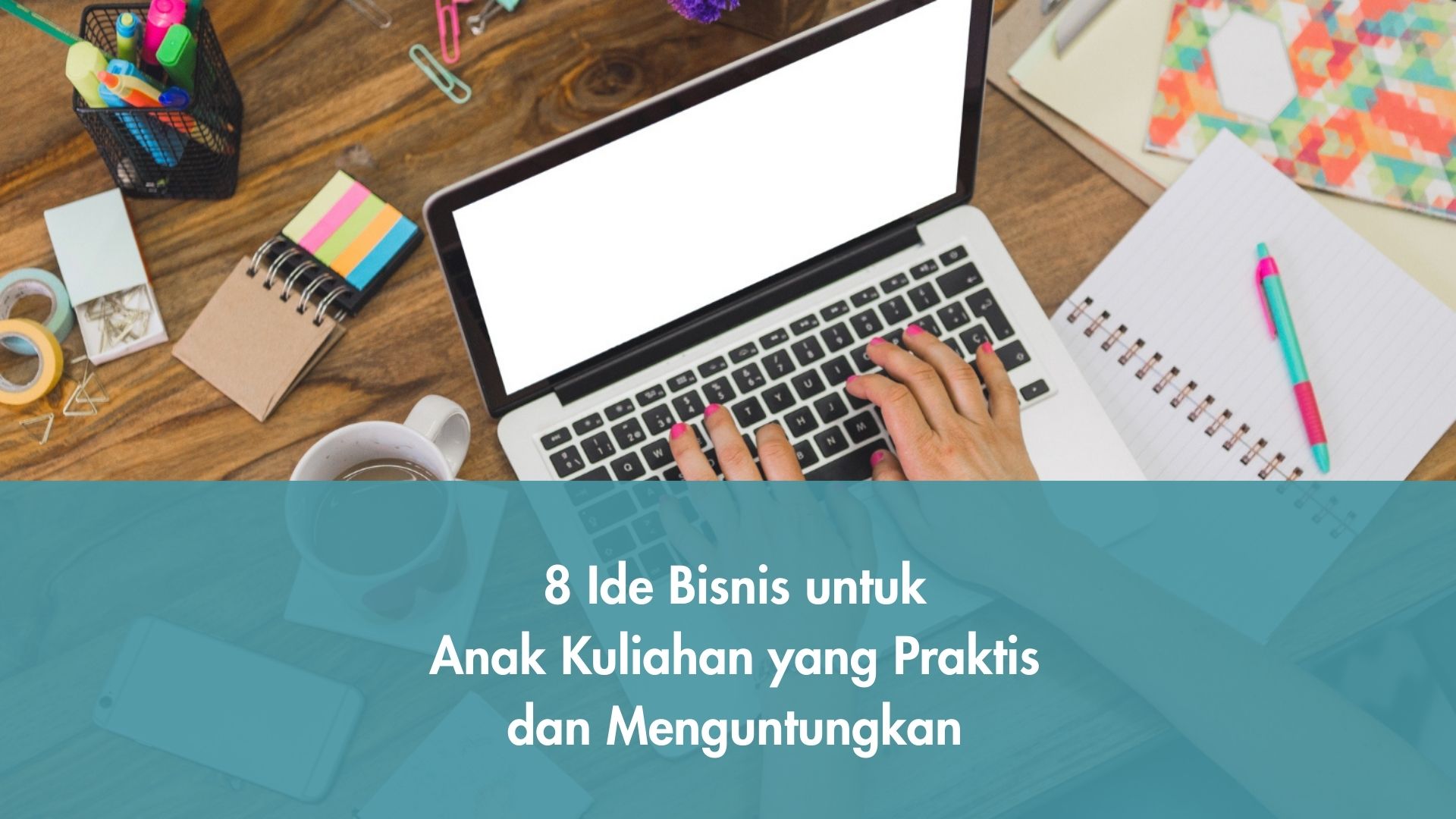 Ide Bisnis untuk Anak Kuliahan yang Praktis dan Menguntungkan