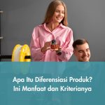 Apa Itu Diferensiasi Produk? Ini Manfaat dan Kriterianya