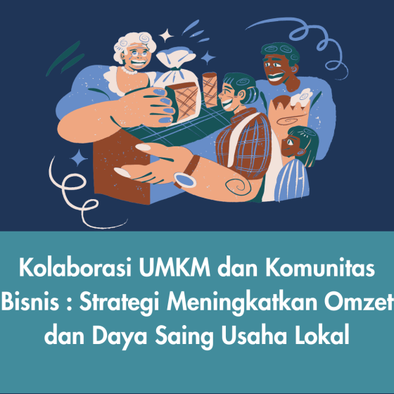 Kolaborasi UMKM dalam komunitas bisnis untuk meningkatkan omzet dan daya saing usaha lokal
