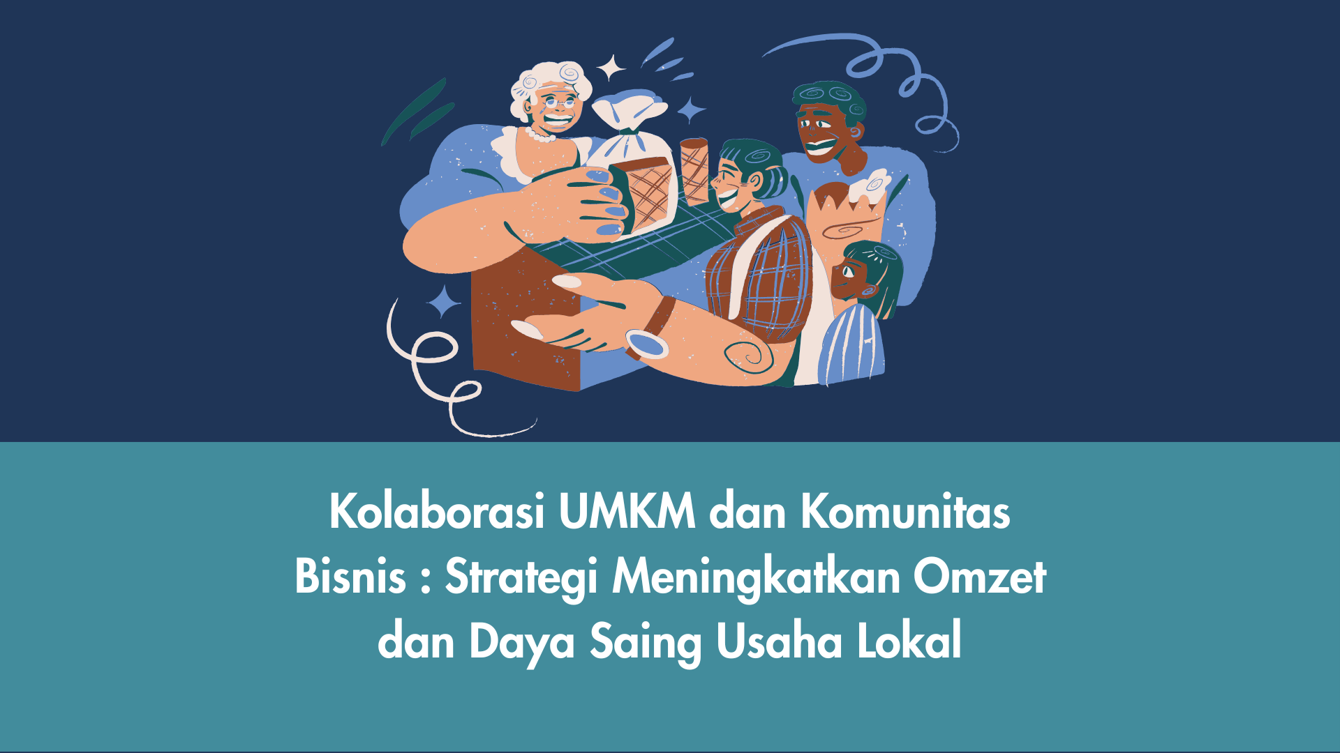 Kolaborasi UMKM dalam komunitas bisnis untuk meningkatkan omzet dan daya saing usaha lokal