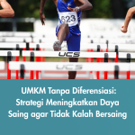 UMKM Tanpa Diferensiasi: Strategi Meningkatkan Daya Saing agar Tidak Kalah Bersaing