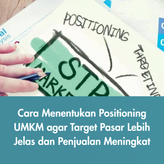 Strategi positioning UMKM dengan target pasar yang jelas untuk meningkatkan penjualan dan branding bisnis kecil.