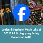 Jualan di Facebook Masih Laku di 2026? Ini Strategi yang Sering Diabaikan UMKM