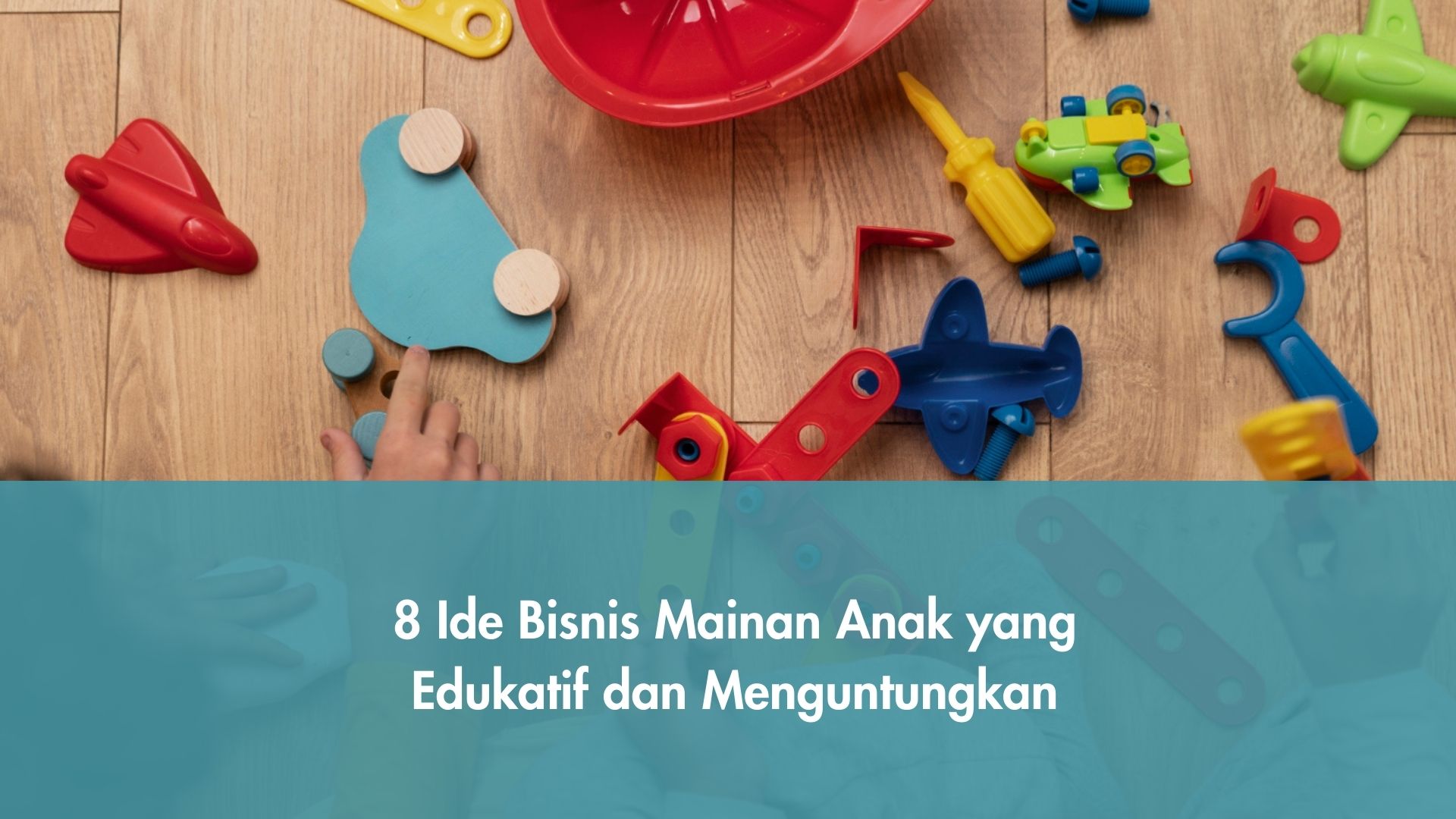 8 Ide Bisnis Mainan Anak yang Edukatif dan Menguntungkan