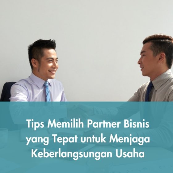 Tips Memilih Partner Bisnis yang Tepat untuk Menjaga Keberlangsungan Usaha