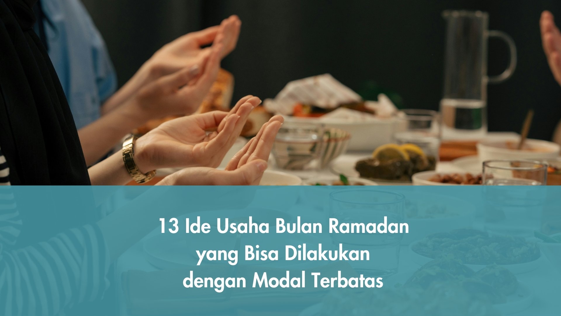 13 Ide Usaha Bulan Ramadan yang Bisa Dilakukan dengan Modal Terbatas