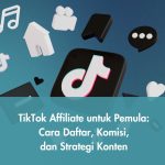TikTok Affiliate untuk Pemula: Cara Daftar, Komisi, dan Strategi Konten