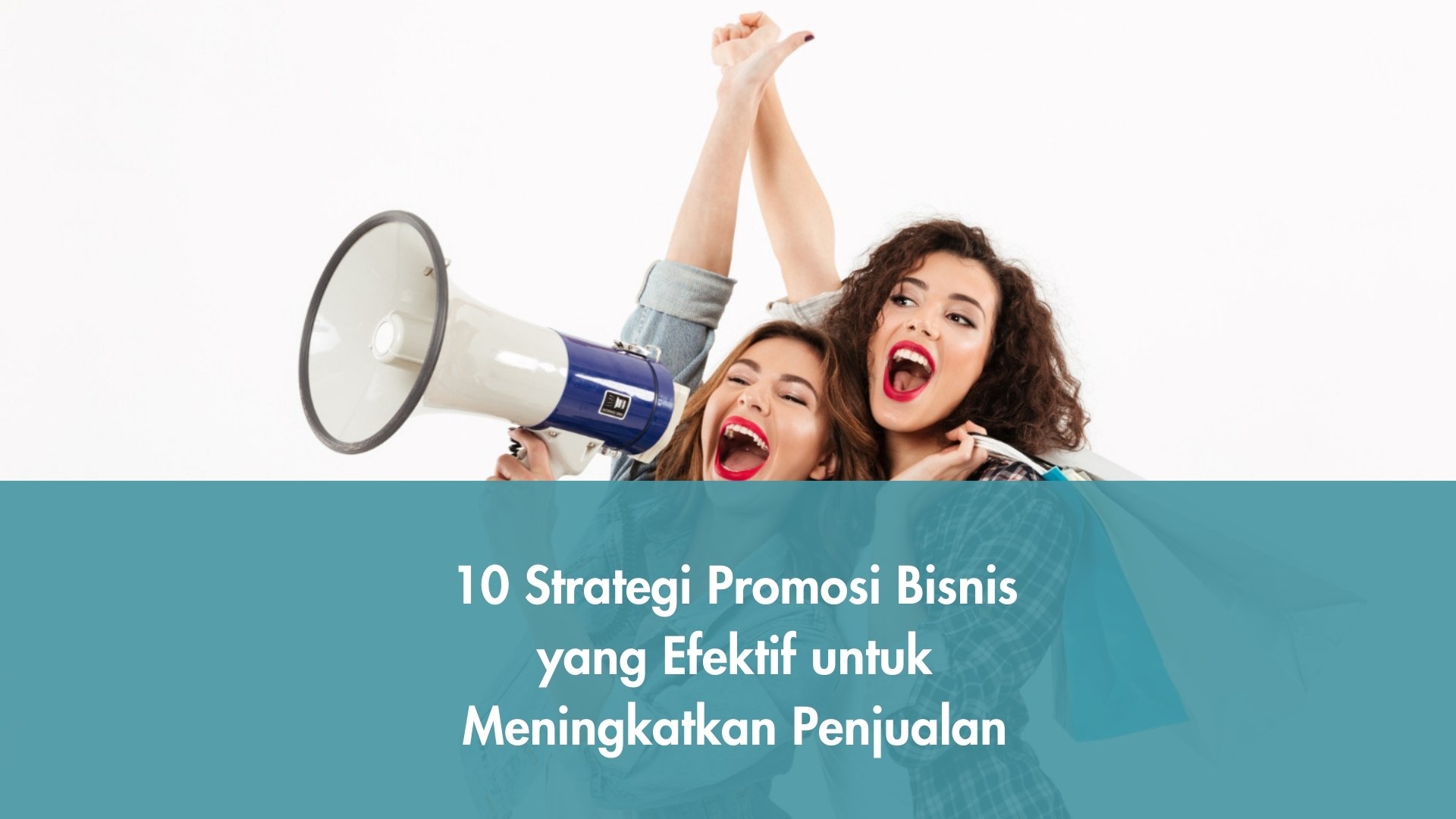 10 Strategi Promosi Bisnis yang Efektif untuk Meningkatkan Penjualan