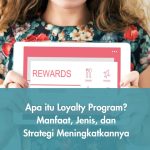 Apa itu Loyalty Program? Manfaat, Jenis, dan Strategi Meningkatkannya