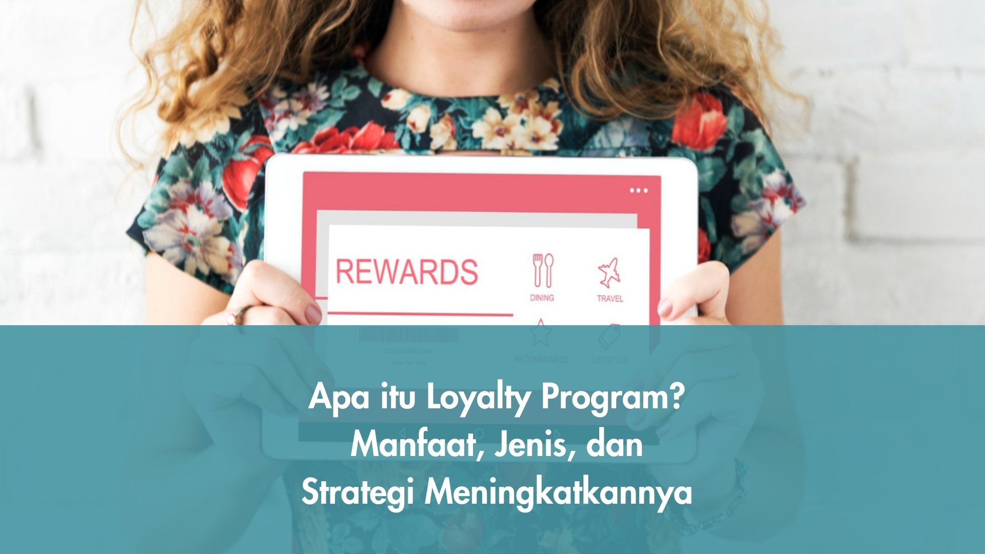 Apa itu Loyalty Program? Manfaat, Jenis, dan Strategi Meningkatkannya