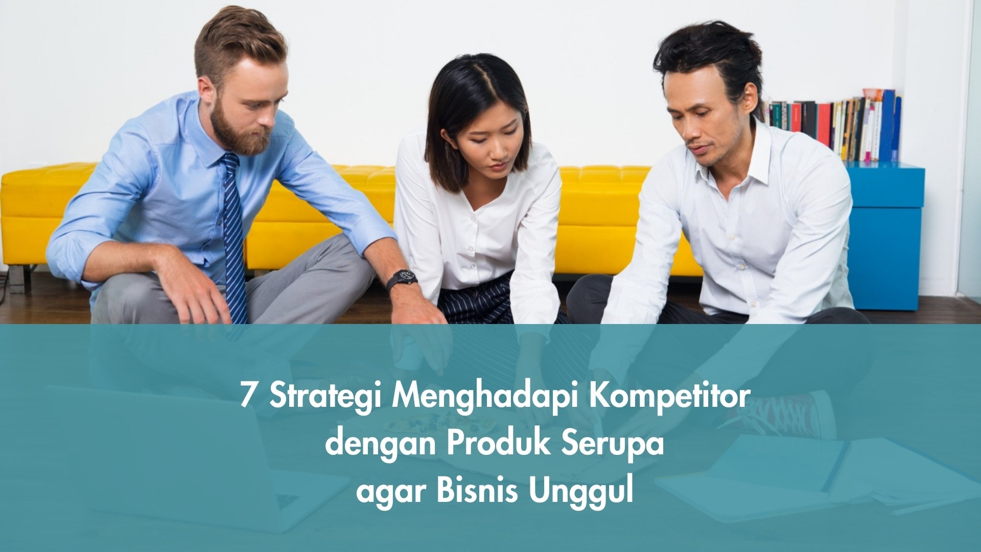 Strategi Menghadapi Kompetitor dengan Produk Serupa agar Bisnis Unggul