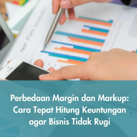 Perbedaan Margin dan Markup: Cara Tepat Hitung Keuntungan agar Bisnis Tidak Rugi